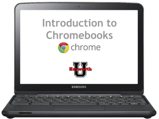 Introduction to
Chromebooks
 