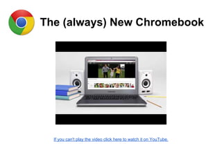 The (always) New Chromebook
If you can't play the video click here to watch it on YouTube.
 