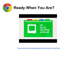 Ready When You Are?
If you can't see the video above click here to view it on YouTube.
 