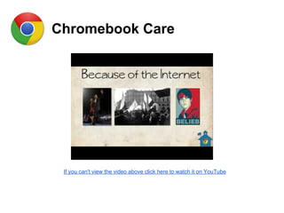 Chromebook Care
If you can't view the video above click here to watch it on YouTube
 