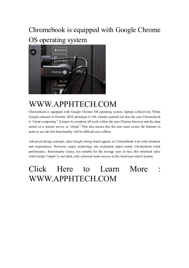 Chromebook is equipped with google chrome os operating system