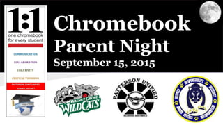 1
Chromebook
Parent Night
September 15, 2015
 