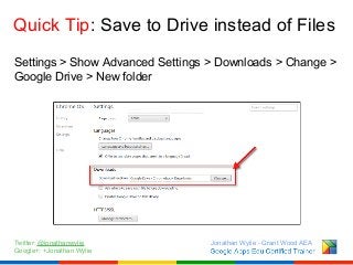 Quick Tip: Save to Drive instead of Files
Settings > Show Advanced Settings > Downloads > Change >
Google Drive > New fold...