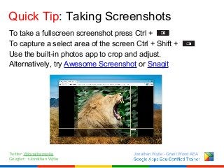 Quick Tip: Taking Screenshots
To take a fullscreen screenshot press Ctrl +
To capture a select area of the screen Ctrl + S...