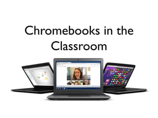 Chromebooks in the
Classroom

 