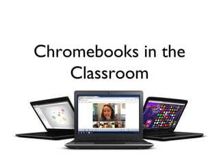 Chromebooks in the
    Classroom
 