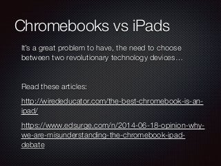 Chromebooks vs iPads
It’s a great problem to have, the need to choose
between two revolutionary technology devices…
Read t...