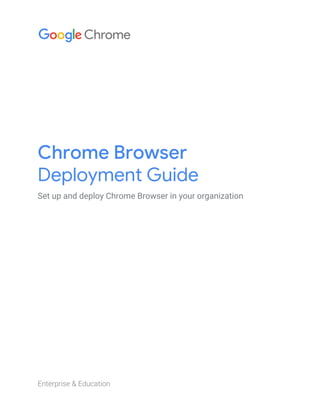 Chrome Browser
Deployment Guide
Set up and deploy Chrome Browser in your organization
Enterprise & Education
 