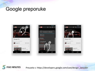 Google preporuke
Preuzeto s: https://developers.google.com/cast/design_consider
 