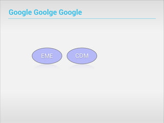 Google Goolge Google

EME

CDM

 