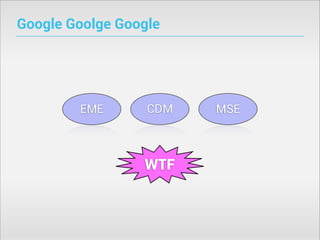 Google Goolge Google

EME

CDM

WTF

MSE

 
