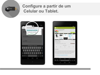 Confidencial e reservado ao Google
Configure a partir de um
Celular ou Tablet.
 