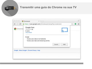 Confidencial e reservado ao Google
Transmitir uma guia do Chrome na sua TV
 