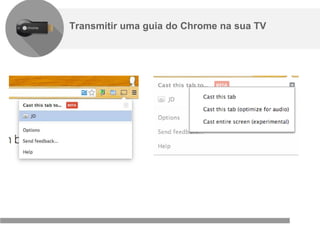 Confidencial e reservado ao Google
Transmitir uma guia do Chrome na sua TV
 
