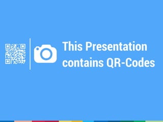 This Presentation
contains QR-Codes
 