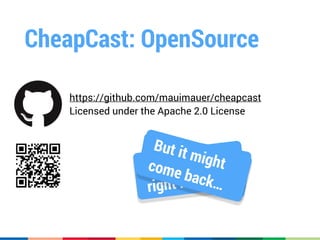 CheapCast: OpenSource
https://github.com/mauimauer/cheapcast
Licensed under the Apache 2.0 License
Made possibleby Chromium
Totally useless
right now!
But it mightcome back…
 