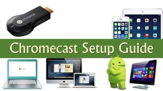 Chromecast Setup Guide
 