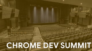 CHROME DEV SUMMIT
 