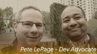 Pete LePage - Dev Advocate
 