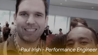 Paul Irish - PeGormance Engineer
 