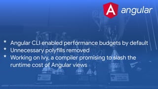 * Angular CLI enabled peLormance budgets by default

* Unnecessary polyBlls removed

* Working on Ivy, a compiler promising to slash the
runtime cost of Angular views
angular
 
