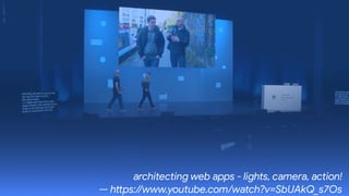 architecting web apps - lights, camera, action!

— hPps://www.youtube.com/watch?v=SbUAkQ_s7Os
 