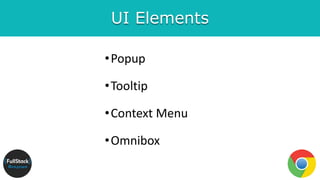 UI Elements
•Popup
•Tooltip
•Context Menu
•Omnibox
 