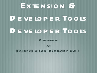 Chrome Extension & Developer Tools Developer Tools ,[object Object],[object Object],[object Object]
