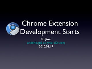 Chrome Extension Development Starts ,[object Object],[object Object],[object Object]
