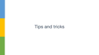 Tips and tricks
 