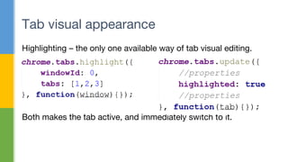 Highlighting – the only one available way of tab visual editing.
Both makes the tab active, and immediately switch to it.
Tab visual appearance
 