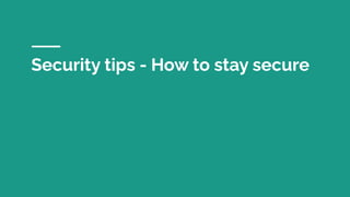 Security tips - How to stay secure
 
