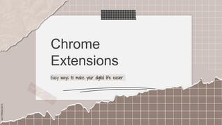 SLIDESMANIA.COM
Easy ways to make your digital life easier
Chrome
Extensions
 