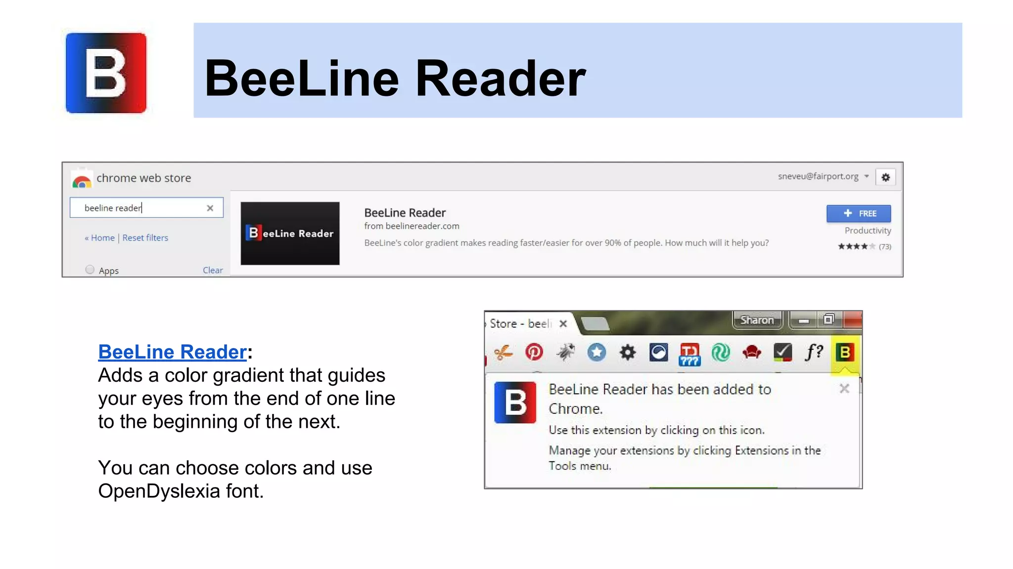 BeeLine Reader
BeeLine Reader:
Adds a color gradient that guides
your eyes from the end of one line
to the beginning of the next.
You can choose colors and use
OpenDyslexia font.
 