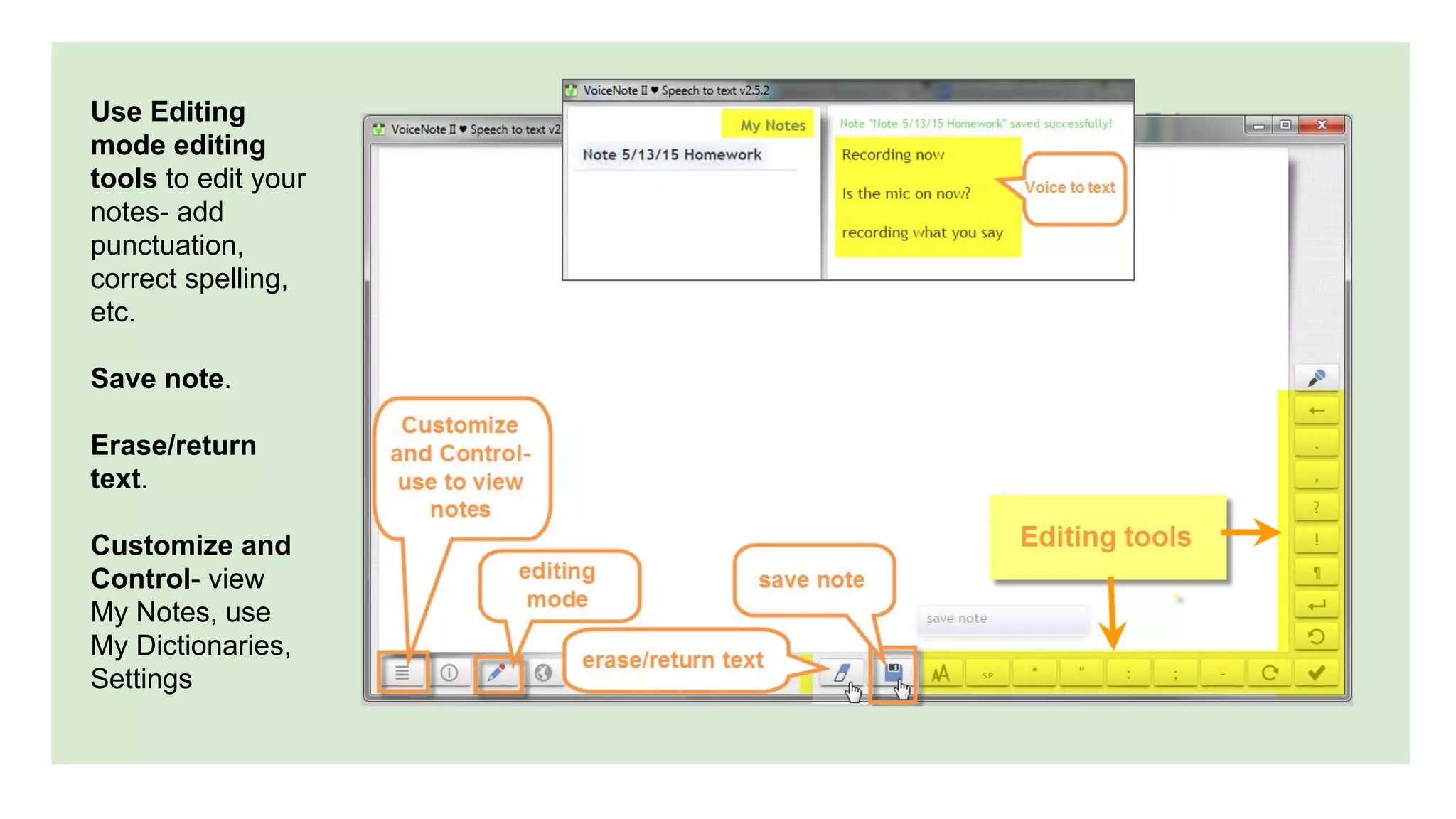 Use Editing
mode editing
tools to edit your
notes- add
punctuation,
correct spelling,
etc.
Save note.
Erase/return
text.
Customize and
Control- view
My Notes, use
My Dictionaries,
Settings
 