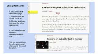 Change font & size
1. Click on the text
area on the page.
2. The tool panel will
appear on the left.
3. Click the font icon
to change the article
appearance.
4. Click font style, use
sliders to
increase/decrease
size.
You can also add tags,
favorite, recommend,
share, send, download
the article.
 