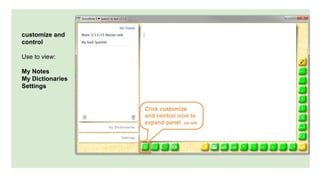 customize and
control
Use to view:
My Notes
My Dictionaries
Settings
 