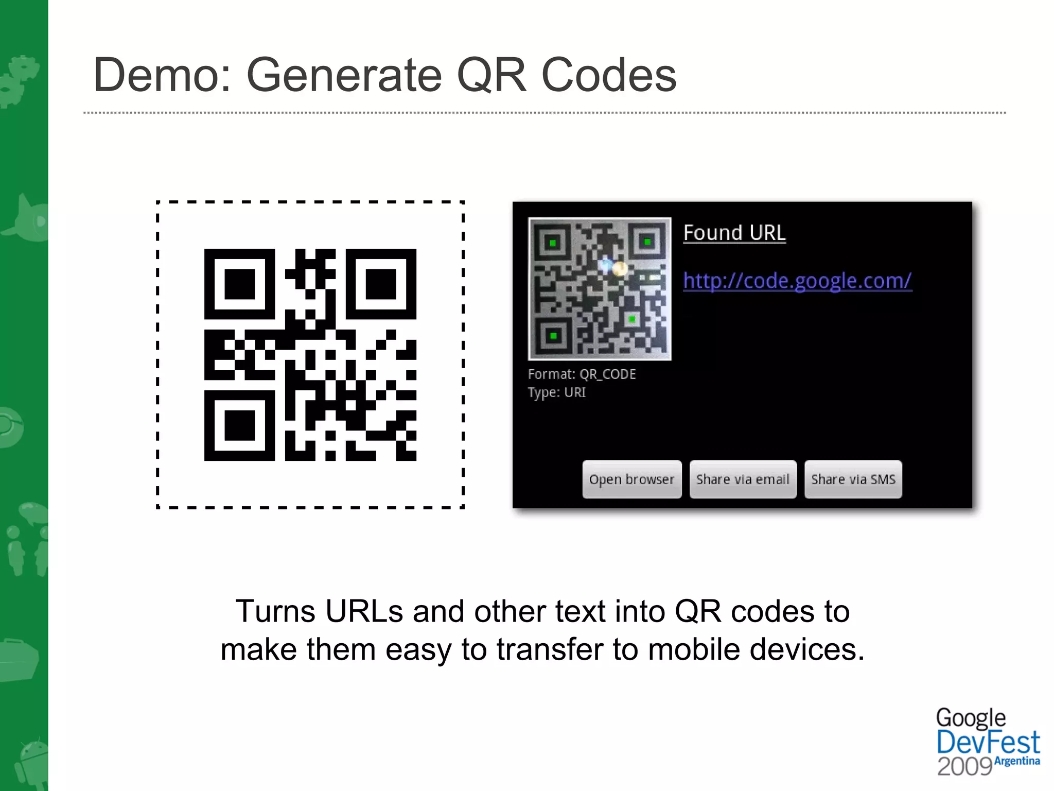 Demo: Generate QR Codes




      Turns URLs and other text into QR codes to
     make them easy to transfer to mobile devices.
 
