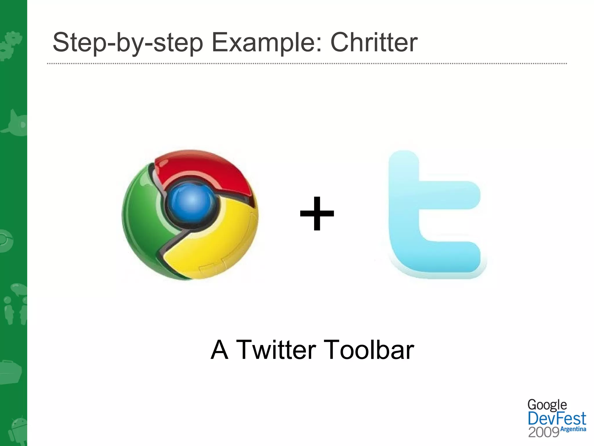 Step-by-step Example: Chritter




                    +
             A Twitter Toolbar
 