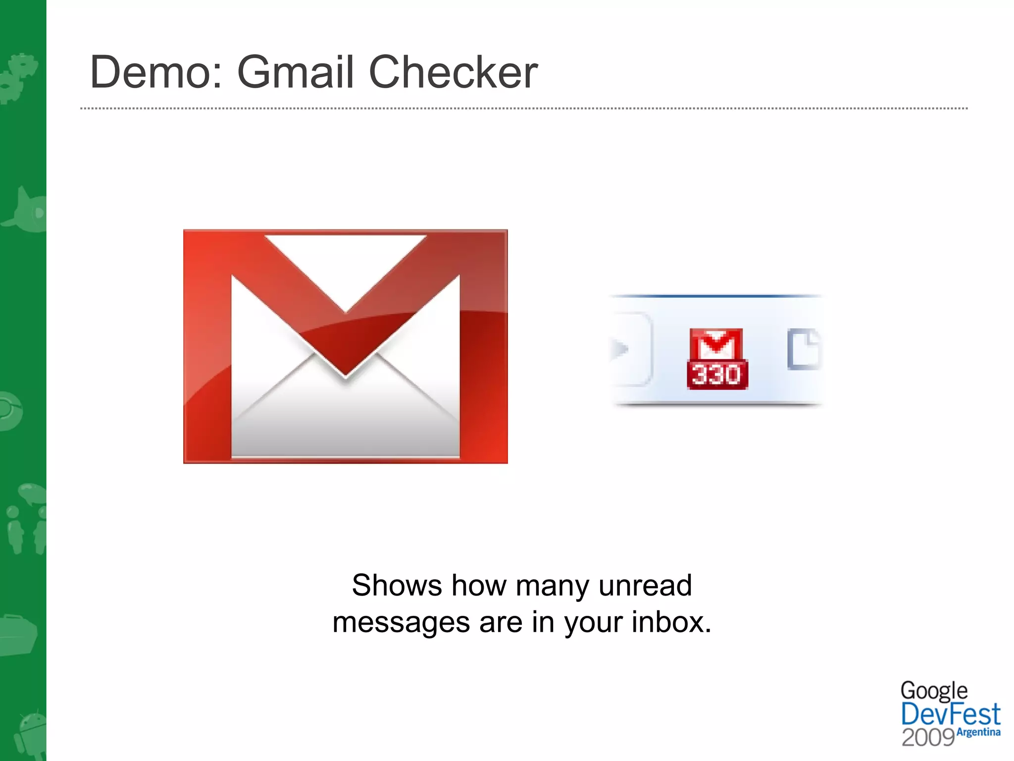 Demo: Gmail Checker




           Shows how many unread
          messages are in your inbox.
 