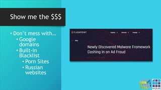 Show me the $$$
• Don’t mess with…
• Google
domains
• Built-in
Blacklist
• Porn Sites
• Russian
websites
 