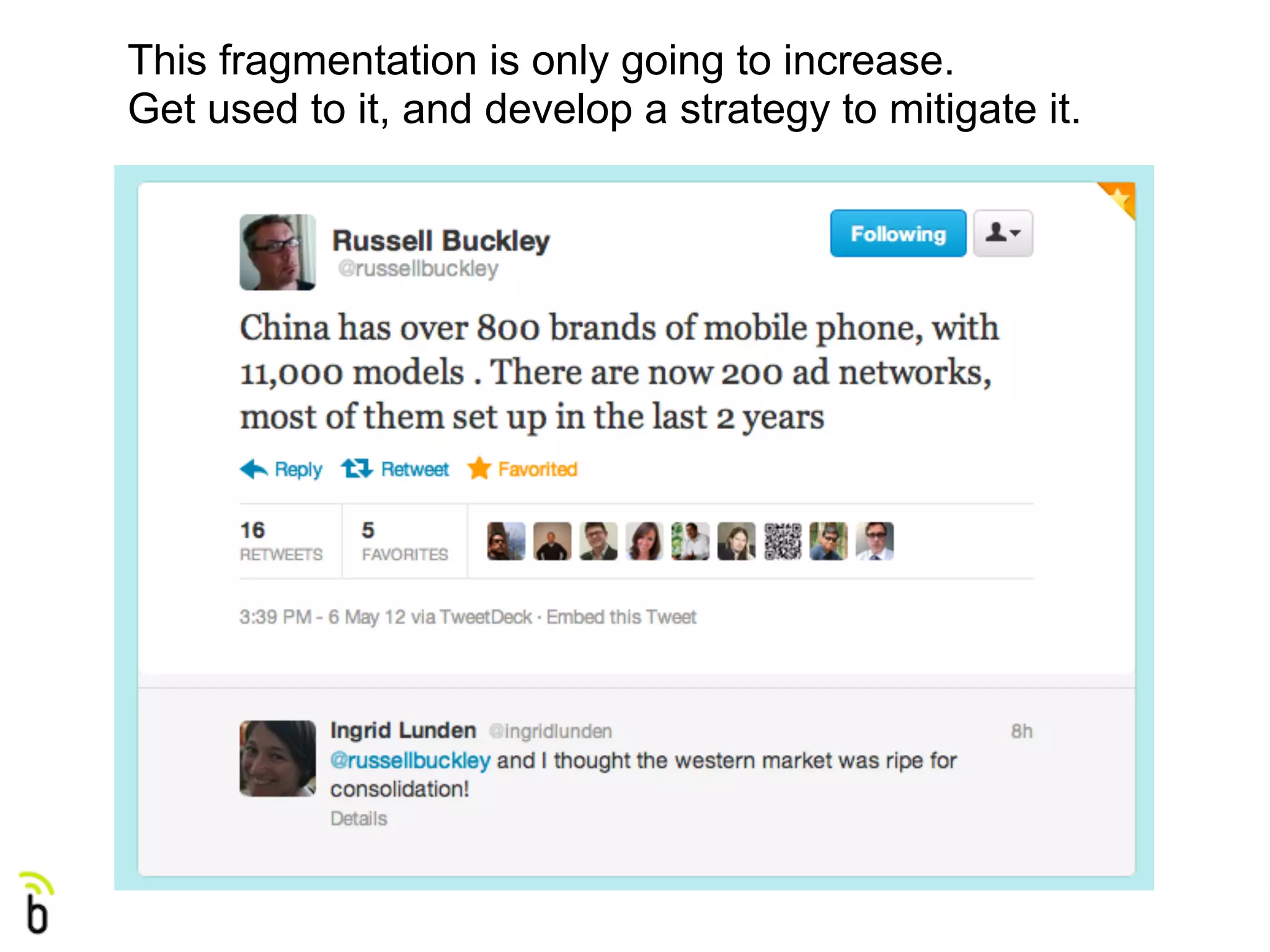 This fragmentation is only going to increase.
Get used to it, and develop a strategy to mitigate it.
 