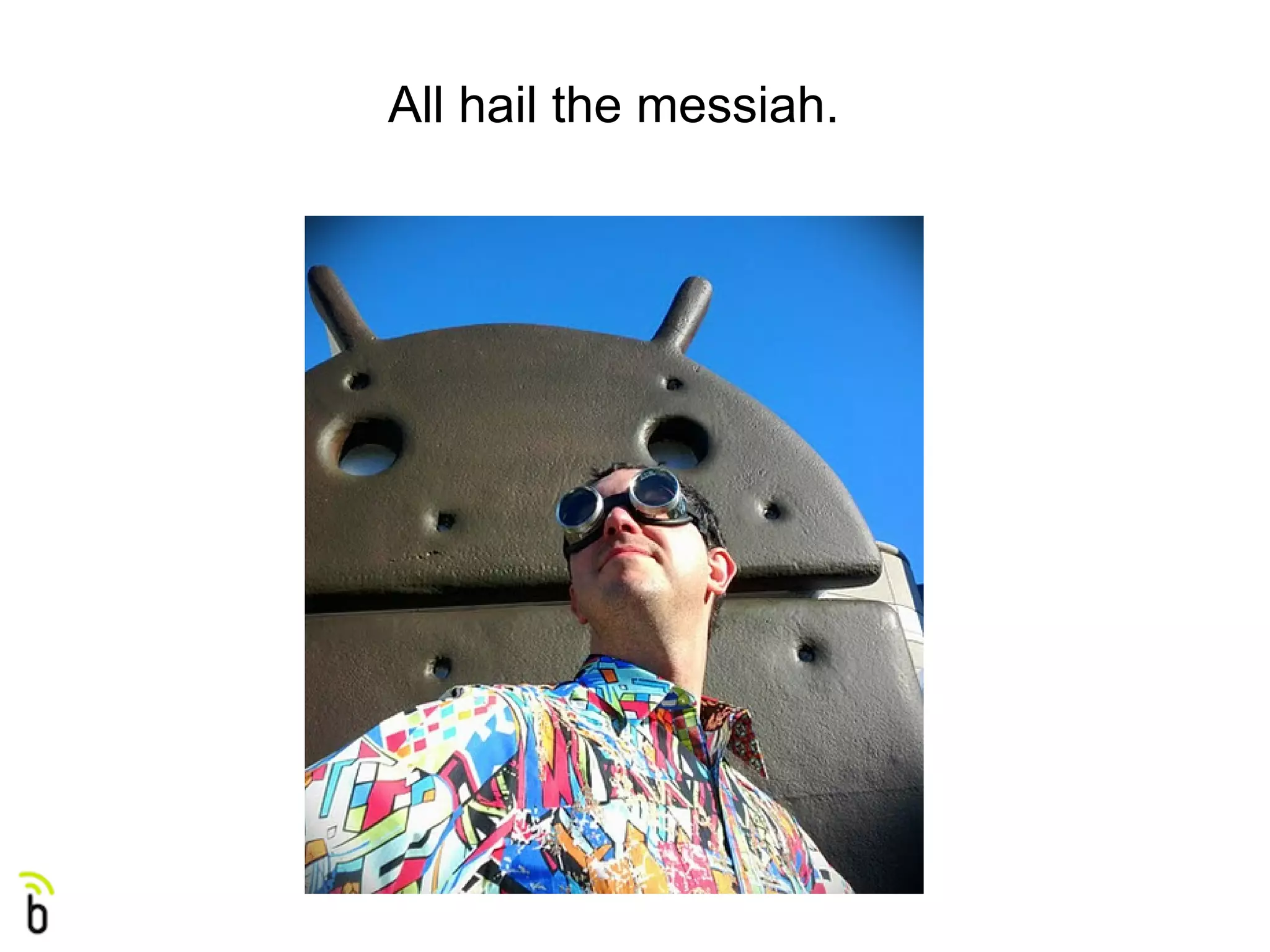 All hail the messiah.
 