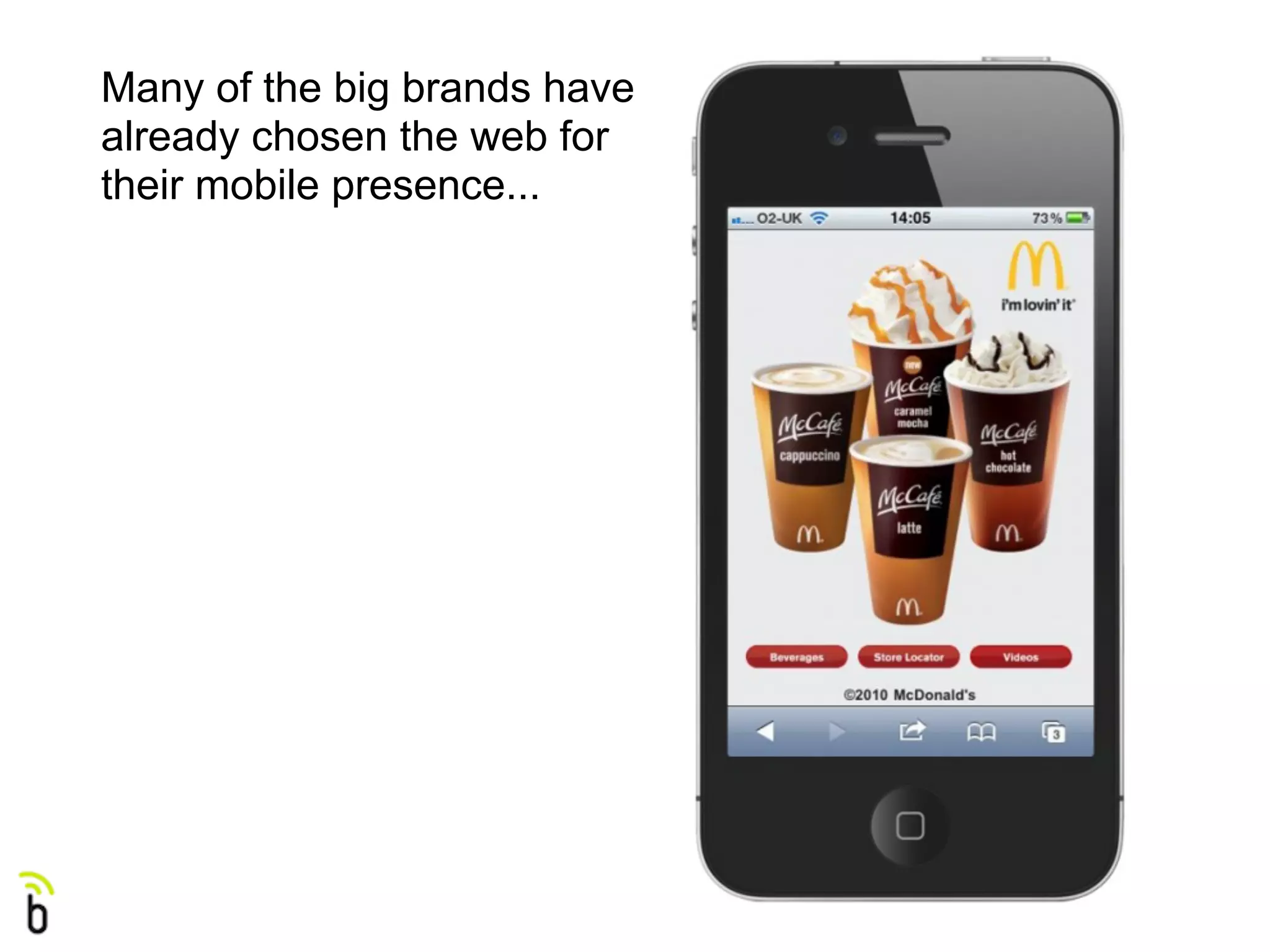 Many of the big brands have
already chosen the web for
their mobile presence...
 