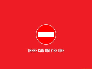 There can only be one
 