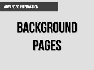 ADVANCED INTERACTION




       Background
          pages
 