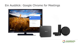 Ein Ausblick: Google Chrome for Meetings
 