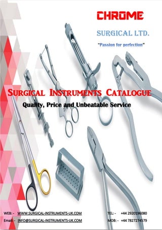 CHROME
Surgical LTD.
“
Surgical Instruments Catalogue
Quality, Price and Unbeatable Service
 