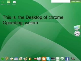 Google Chrome OSWhat is chrome  operating system?Google Chrome OS is an open source operating system designed by Google to work exclusively with web applications. 