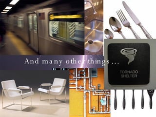 And many other things… 